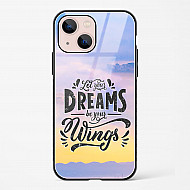 Dreams Are Your Wings Glass Case Phone Cover For iPhone 15