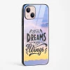 Dreams Are Your Wings Glass Case Phone Cover For iPhone 14